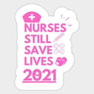 Nurses still save lives 2021 Sticker